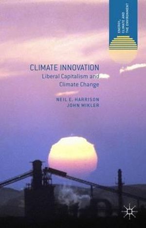 Climate Innovation : Liberal Capitalism and Climate Change - Neil E. Harrison