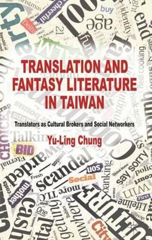 Translation and Fantasy Literature in Taiwan : Translators as Cultural Brokers and Social Networkers - Yu-Ling Chung