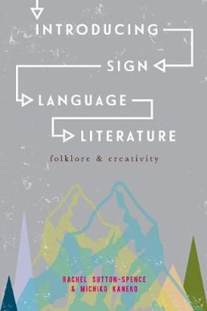 Introducing Sign Language Literature : Folklore and Creativity - Rachel Sutton-Spence