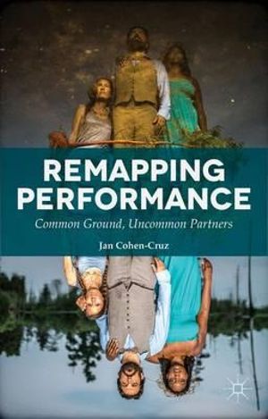 Remapping Performance : Common Ground, Uncommon Partners - Jan Cohen-Cruz