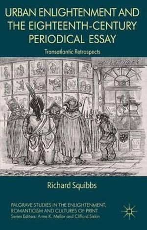 Urban Enlightenment and the Eighteenth-Century Periodical Essay : Transatlantic Retrospects - Richard Squibbs