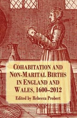 Cohabitation and Non-Marital Births in England and Wales, 1600-2012 - Rebecca Probert