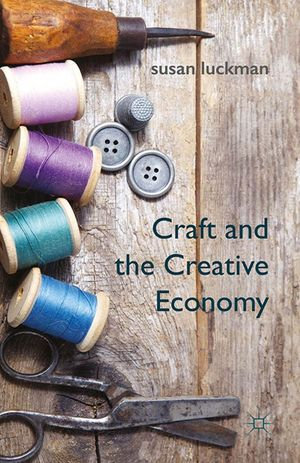 Craft and the Creative Economy - S. Luckman