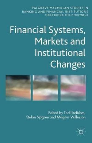 Financial Systems, Markets and Institutional Changes : Palgrave Macmillan Studies in Banking and Financial Institutions - Ted Lindblom