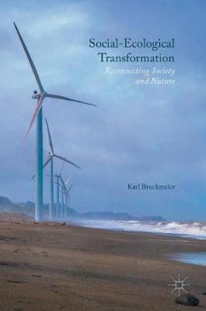 Social-Ecological Transformation : Reconnecting Society and Nature - Karl Bruckmeier