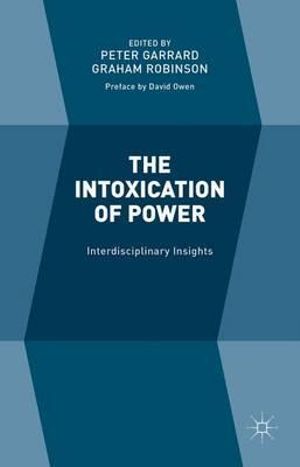 The Intoxication of Power : Interdisciplinary Insights - Peter Garrard