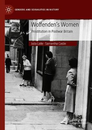 Wolfenden's Women : Prostitution in Post-war Britain - Samantha Caslin