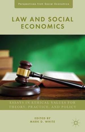 Law and Social Economics : Essays in Ethical Values for Theory, Practice, and Policy - Mark D. White