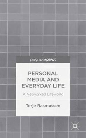 Personal Media and Everyday Life : A Networked Lifeworld - Terje Rasmussen