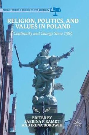 Religion, Politics, and Values in Poland : Continuity and Change Since 1989 - Sabrina P. Ramet