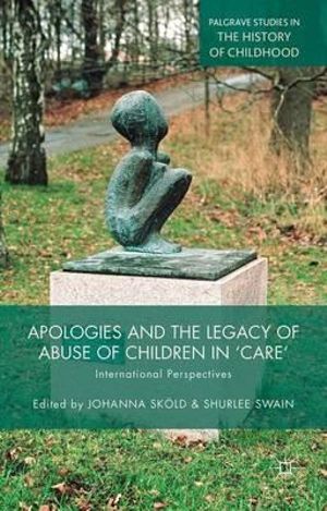 Apologies and the Legacy of Abuse of Children in 'Care' : International Perspectives - Johanna SkÃ¶ld