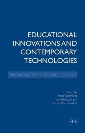 Educational Innovations and Contemporary Technologies : Enhancing Teaching and Learning - Petrea Redmond