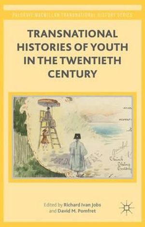 Transnational Histories of Youth in the Twentieth Century : Palgrave Macmillan Transnational History - Richard Ivan Jobs