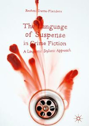 The Language of Suspense in Crime Fiction : A Linguistic Stylistic Approach - Reshmi Dutta-Flanders