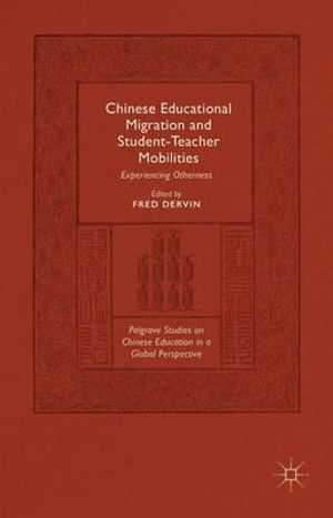 Chinese Educational Migration and Student-Teacher Mobilities : Experiencing Otherness - Fred Dervin