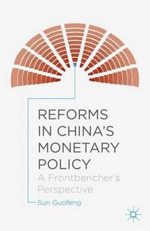 Reforms in China's Monetary Policy : A Frontbencher's Perspective - Sun Guofeng