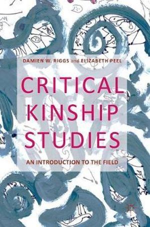 Critical Kinship Studies : An Introduction to the Field - Damien W. Riggs