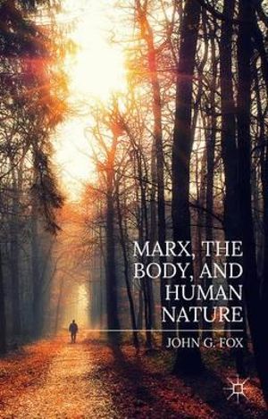 Marx, the Body, and Human Nature - John Fox