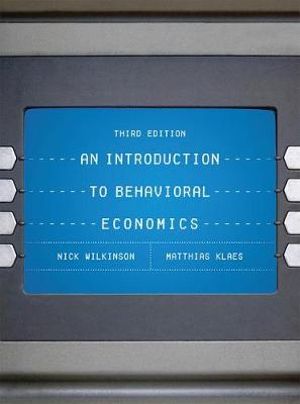 An Introduction to Behavioral Economics : 3rd Edition - Nick Wilkinson