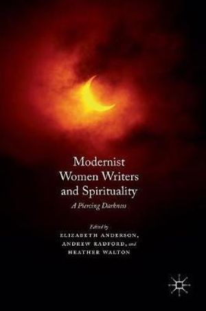 Modernist Women Writers and Spirituality : A Piercing Darkness - Elizabeth Anderson