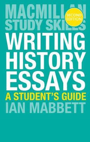 Writing History Essays : 2nd edition - Ian Mabbett