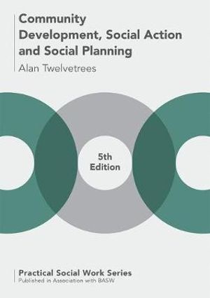 Community Development, Social Action and Social Planning : Practical Social Work Series - Alan C. Twelvetrees