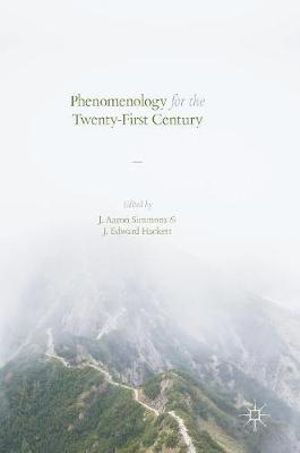 Phenomenology for the Twenty-First Century - J. Aaron Simmons