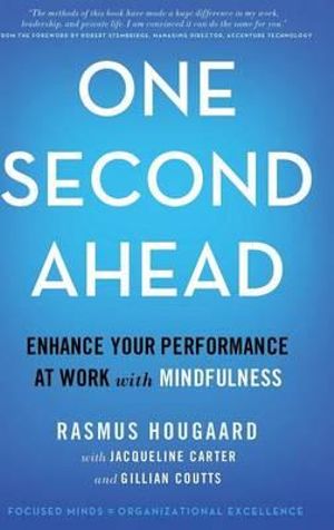 One Second Ahead : Enhance Your Performance at Work with Mindfulness - Rasmus Hougaard