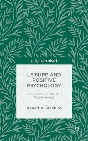 Leisure and Positive Psychology : Linking Activities with Positiveness - Robert A. Stebbins