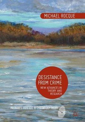 Desistance from Crime : New Advances in Theory and Research - Michael Rocque