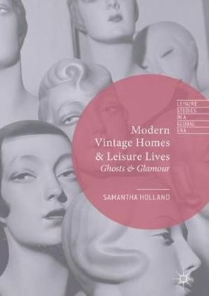 Modern Vintage Homes & Leisure Lives : Ghosts & Glamour - Samantha Holland