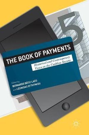 The Book of Payments : Historical and Contemporary Views on the Cashless Society - Bernardo Batiz-Lazo