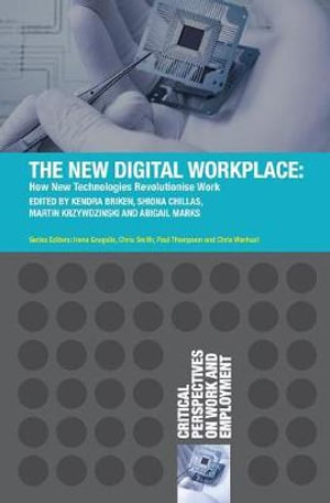 The New Digital Workplace : How New Technologies Revolutionise Work - Kendra Briken