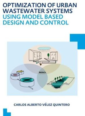 Optimization of Urban Wastewater Systems using Model Based Design and Control : UNESCO-IHE PhD Thesis - Carlos Alberto Velez Quintero