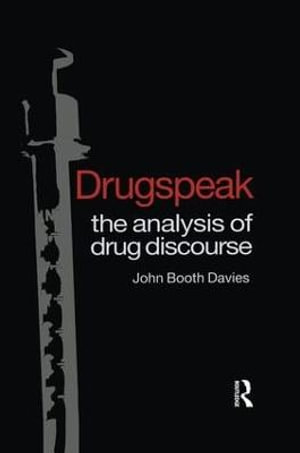 Drugspeak : The Analysis of Drug Discourse - John Booth Davies