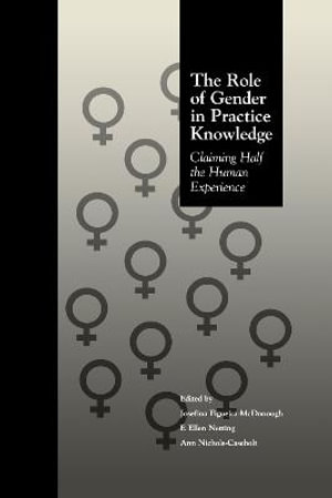 The Role of Gender in Practice Knowledge : Claiming Half the Human Experience - Josefina Figueira McDonough