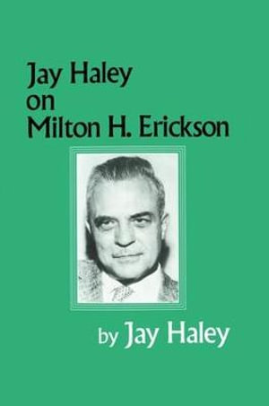 Jay Haley On Milton H. Erickson - Jay Haley