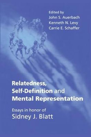 Relatedness, Self-Definition and Mental Representation : Essays in honor of Sidney J. Blatt - John S. Auerbach