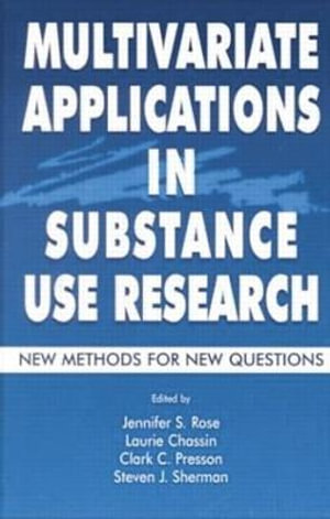 Multivariate Applications in Substance Use Research : New Methods for New Questions - Jennifer S. Rose