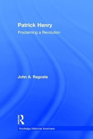 Patrick Henry : Proclaiming a Revolution - John Ragosta