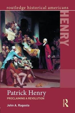 Patrick Henry : Proclaiming a Revolution - John Ragosta