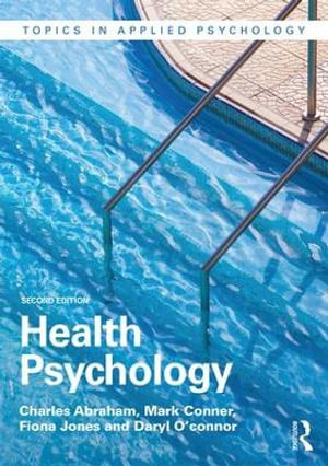 Health Psychology : Topics in Applied Psychology - Charles Abraham