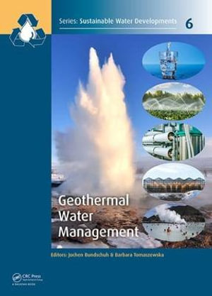 Geothermal Water Management : Sustainable Water Developments - Resources, Management, Treatment, Efficiency and Reuse - Jochen Bundschuh