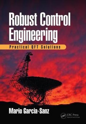 Robust Control Engineering : Practical QFT Solutions - Mario Garcia-Sanz