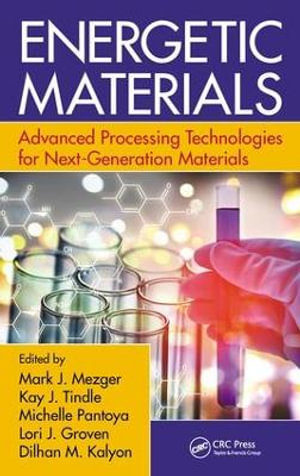 Energetic Materials : Advanced Processing Technologies for Next-Generation Materials - Mark J. Mezger