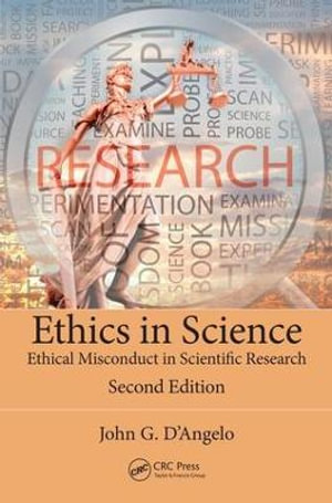 Ethics in Science : Ethical Misconduct in Scientific Research, Second Edition - John G D'Angelo