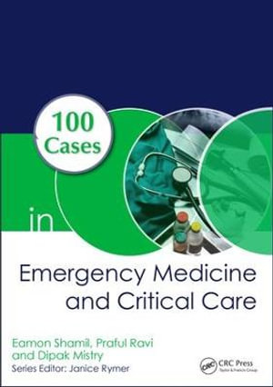 100 Cases in Emergency Medicine and Critical Care : 100 Cases - Eamon Shamil