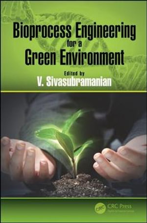 Bioprocess Engineering for a Green Environment - V. Sivasubramanian