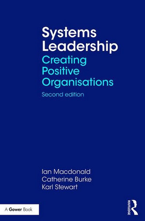 Systems Leadership  : Creating Positive Organisations 2nd Edition - Ian McDonald