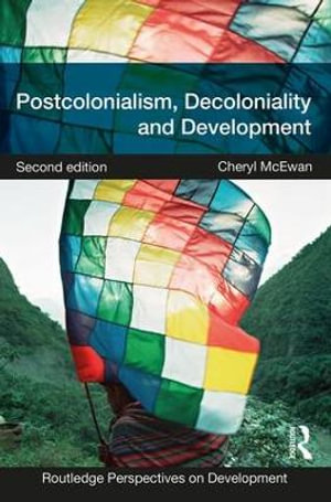 Postcolonialism, Decoloniality and Development : 2nd Edition - Cheryl McEwan